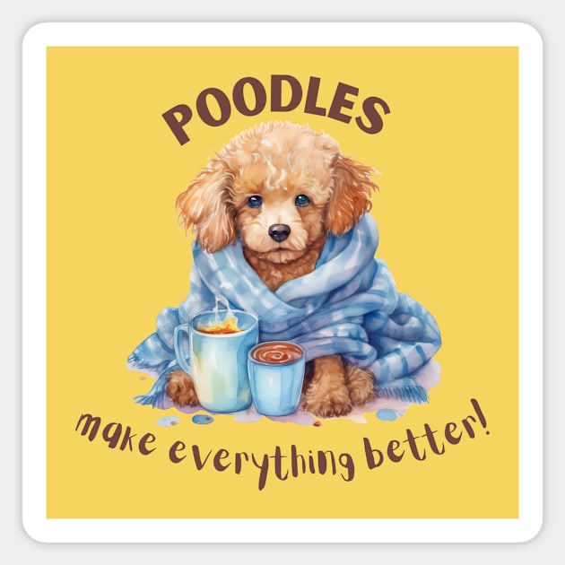 Poodles make everything better Sticker by sunshine shirts